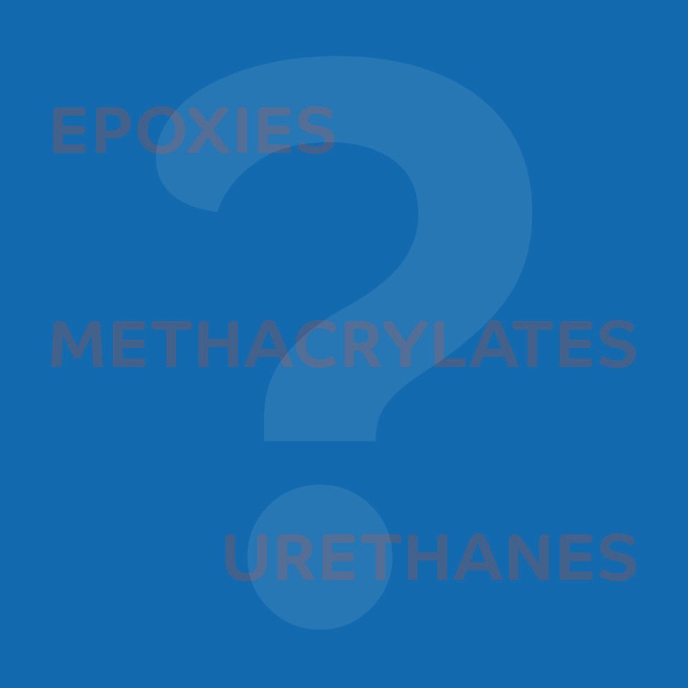 Epoxy vs Methacrylate vs Urethane